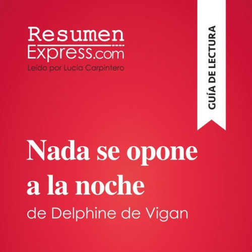 Resumenexpress - Nada se opone a la noche de Delphine de Vigan (Guía de lectura)