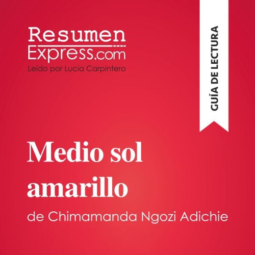 Resumenexpress - Medio sol amarillo de Chimamanda Ngozi Adichie (Guía de lectura)