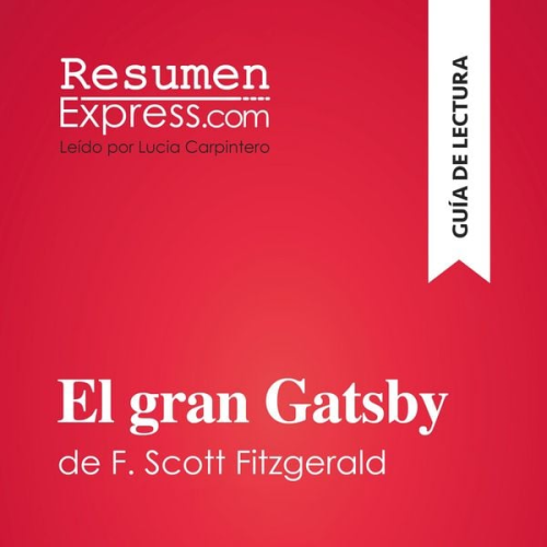 Resumenexpress - El gran Gatsby de F. Scott Fitzgerald (Guía de lectura)