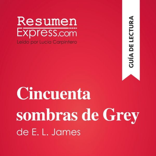 Resumenexpress - Cincuenta sombras de Grey de E. L. James (Guía de lectura)