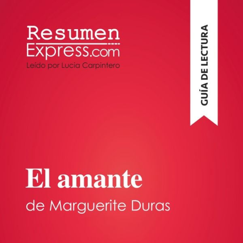 Resumenexpress - El amante de Marguerite Duras (Guía de lectura)