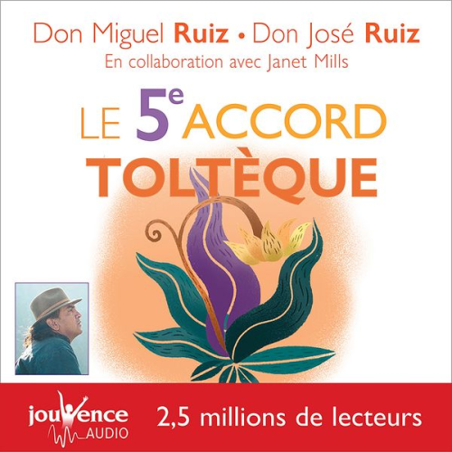 Don Miguel Ruiz Don José Ruiz - Le 5e accord toltèque