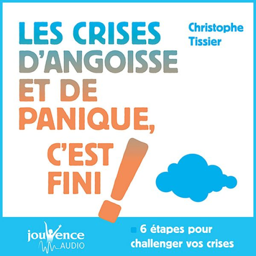 Christophe Tissier - Les crises d'angoisses et de panique, c'est fini !