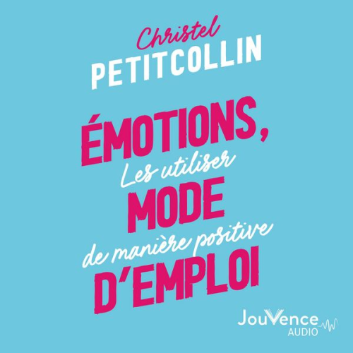 Christel Petitcollin - Émotions, mode d'emploi