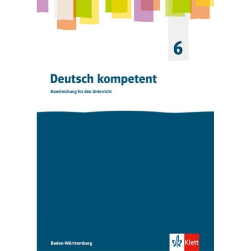 Deutsch kompetent 6. Handreichungen für den Unterricht Klasse 6. Ausgabe für Baden Württemberg