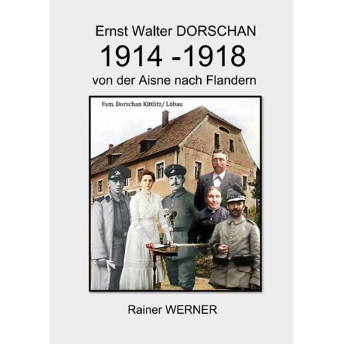 Rainer Werner - Ernst Walter DORSCHAN 1914-1918 von der Aisne nach Flandern