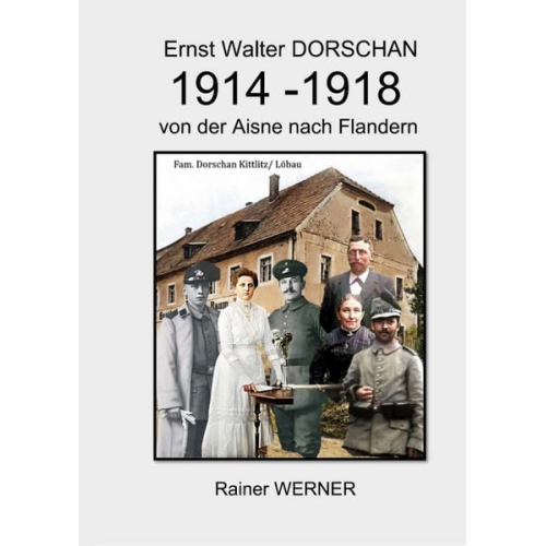 Rainer Werner - Ernst Walter DORSCHAN 1914-1918 von der Aisne nach Flandern