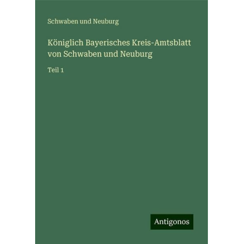 Schwaben Und Neuburg - Königlich Bayerisches Kreis-Amtsblatt von Schwaben und Neuburg