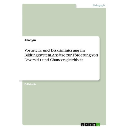 Vorurteile und Diskriminierung im Bildungssystem. Ansätze zur Förderung von Diversität und Chancengleichheit