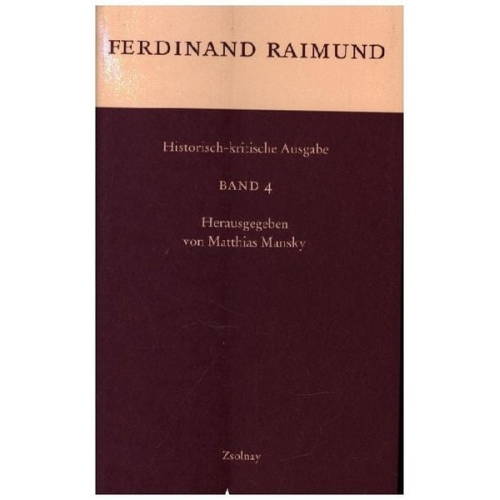 Ferdinand Raimund - Historisch-kritische Ausgabe Band 4