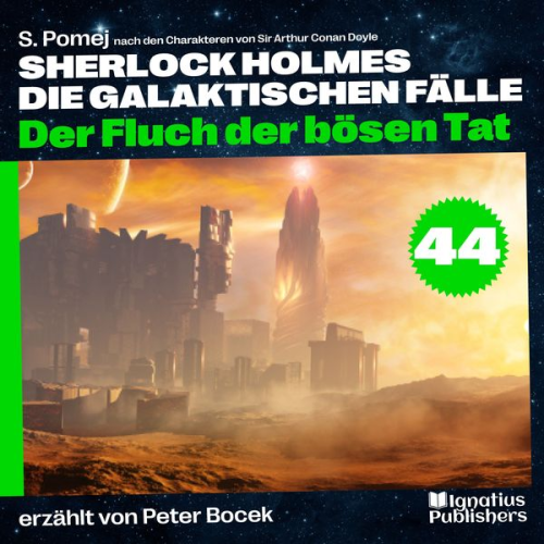 Arthur Conan Doyle S. Pomej - Der Fluch der bösen Tat (Sherlock Holmes - Die galaktischen Fälle, Folge 44)