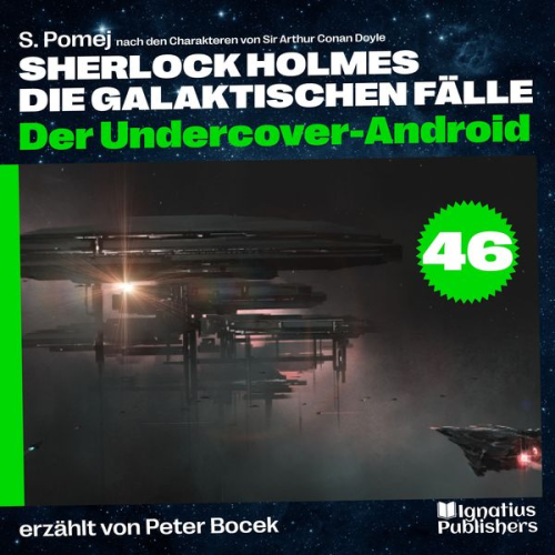 Arthur Conan Doyle S. Pomej - Der Undercover-Android (Sherlock Holmes - Die galaktischen Fälle, Folge 46)