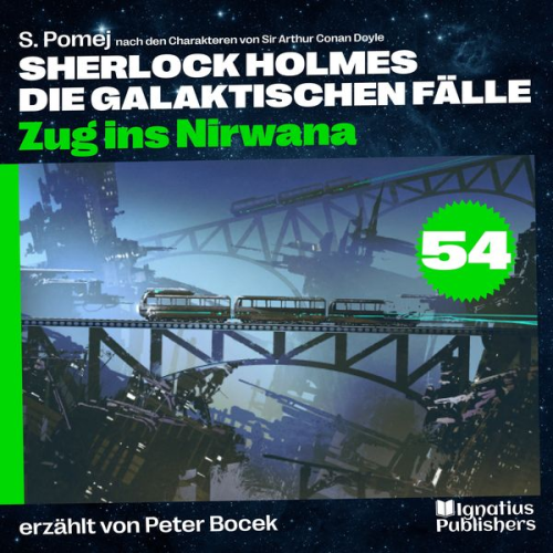 Arthur Conan Doyle S. Pomej - Zug ins Nirwana (Sherlock Holmes - Die galaktischen Fälle, Folge 54)