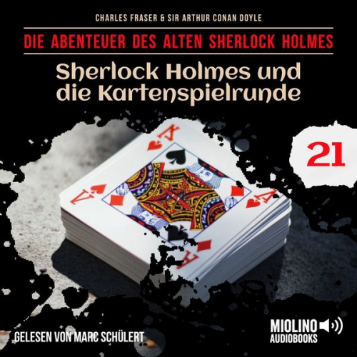 Arthur Conan Doyle Charles Fraser - Sherlock Holmes und die Kartenspielrunde (Die Abenteuer des alten Sherlock Holmes, Folge 21)