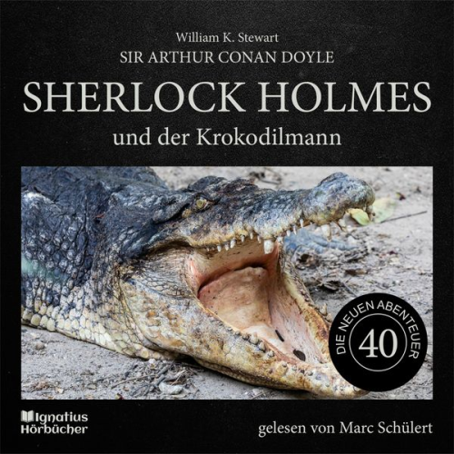 Arthur Conan Doyle William K. Stewart - Sherlock Holmes und der Krokodilmann (Die neuen Abenteuer, Folge 40)