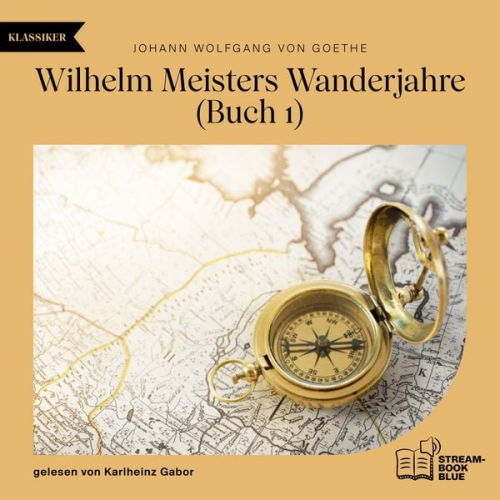 Johann Wolfgang von Goethe - Wilhelm Meisters Wanderjahre (Buch 1)