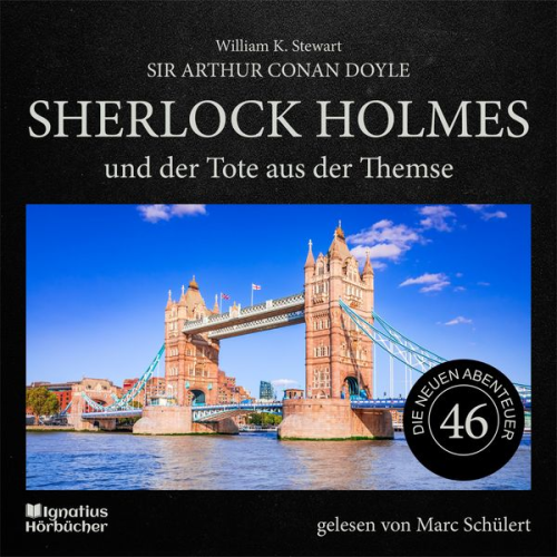 Arthur Conan Doyle William K. Stewart - Sherlock Holmes und der Tote aus der Themse (Die neuen Abenteuer, Folge 46)