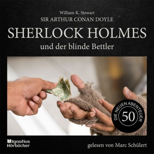 Arthur Conan Doyle William K. Stewart - Sherlock Holmes und der blinde Bettler (Die neuen Abenteuer, Folge 50)