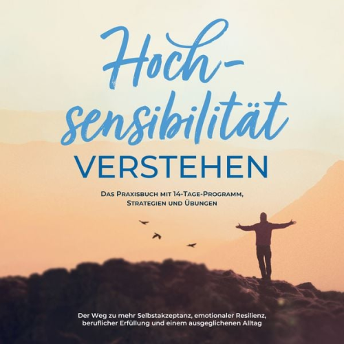 Anja Nisters - Hochsensibilität bei Erwachsenen - Das Selbsthilfebuch: Schritt für Schritt zu mehr Selbstregulation, Selbstliebe und Lebensqualität mit Hochsensibili