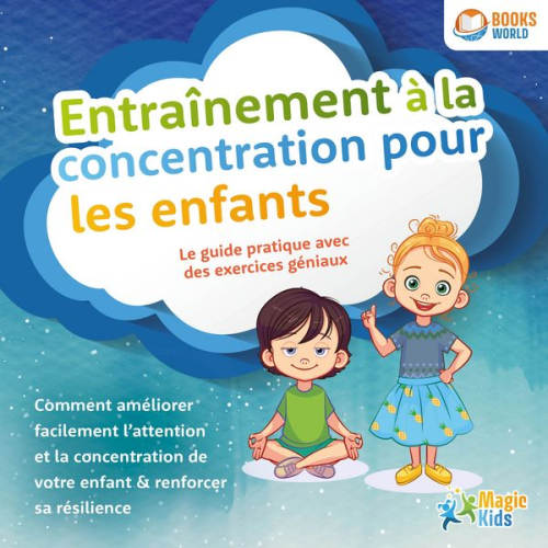 Magic Kids - Entraînement à la concentration pour les enfants - Le guide pratique avec des exercices géniaux: Comment améliorer facilement l'attention et la concen