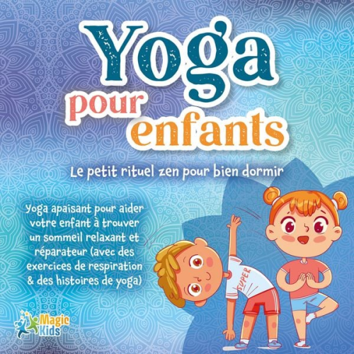 Magic Kids - Yoga pour enfants - Le petit rituel zen pour bien dormir: Yoga apaisant pour aider votre enfant a trouver un sommeil realxant et réparateur (avec des