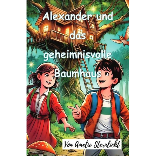 Amelie Sternlicht - Alexander und das geheimnisvolle Baumhaus