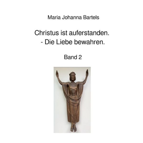 Maria Johanna Bartels - Jesus erfahren / Christus ist auferstanden - Die Liebe bewahren