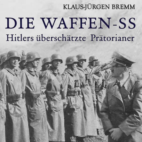 Klaus-Jürgen Bremm - Die Waffen-SS