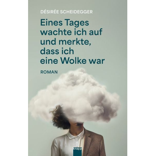 Désiréee Scheidegger - Eines Tages wachte ich auf und merkte, dass ich eine Wolke war