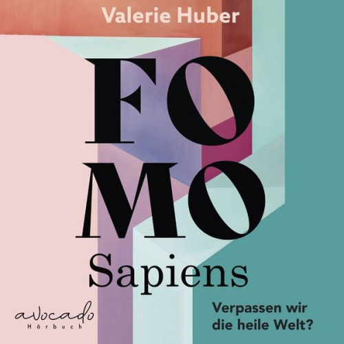 Valerie Huber - FOMO Sapiens - Verpassen wir die heile Welt?