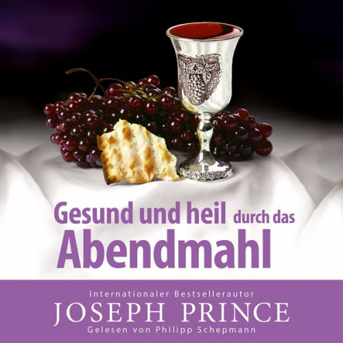 Joseph Prince - Gesund und heil durch das Abendmahl