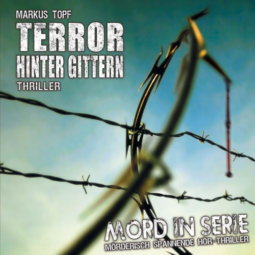 Markus Topf - Mord in Serie 17: Terror hinter Gittern