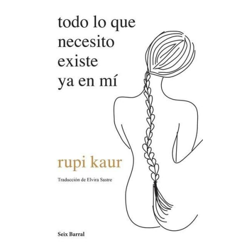 Rupi Kaur - Todo Lo Que Necesito Existe YA En Mí (Poesía) / Home Body (Poems)