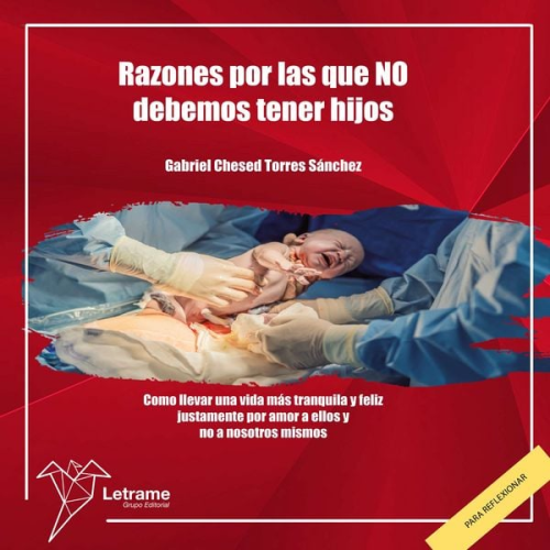 Gabriel Chesed Torres Sanchez - Razones por las que NO debemos tener hijos