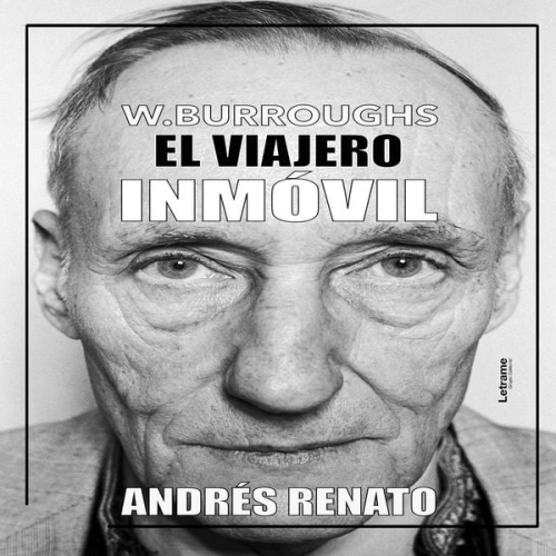 Andrés Renato - William Burroughs; El viajero inmóvil