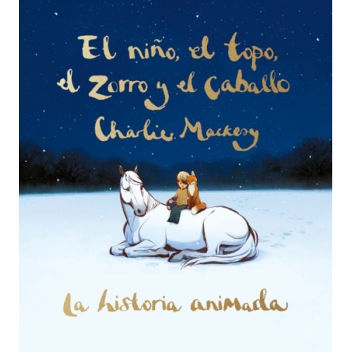 Charlie Mackesy - El Niño, El Topo, El Zorro Y El Caballo: La Historia Animada / The Boy, the Mole, the Fox, and the Horse (Animated Ed.)