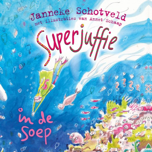 Janneke Schotveld - Superjuffie in de soep