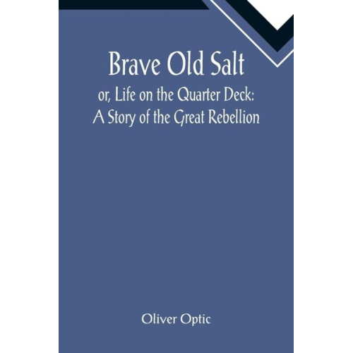 Oliver Optic - Brave Old Salt; or, Life on the Quarter Deck