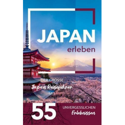 Diana Finke - Japan erleben - Der große Japan Reiseführer mit 55 unvergesslichen Erlebnissen