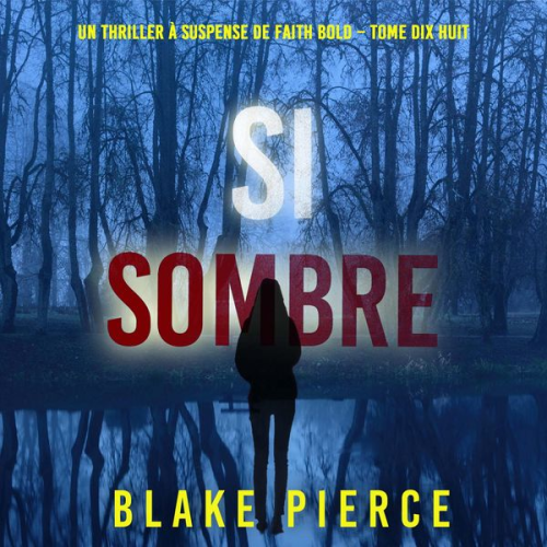 Blake Pierce - Si sombre (Un Thriller à Suspense de Faith Bold – Tome 18)