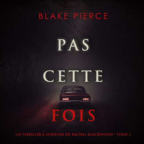 Blake Pierce - Pas cette fois (Un thriller à suspense de Rachel Blackwood – Tome 2)