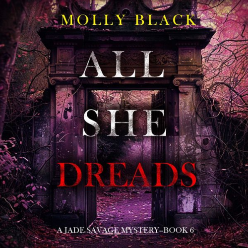 Molly Black - All She Dreads (A Jade Savage FBI Suspense Thriller—Book 6)