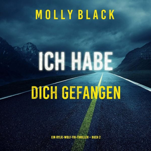 Molly Black - Ich habe dich gefangen (Ein Rylie-Wolf-FBI-Thriller – Buch 2)