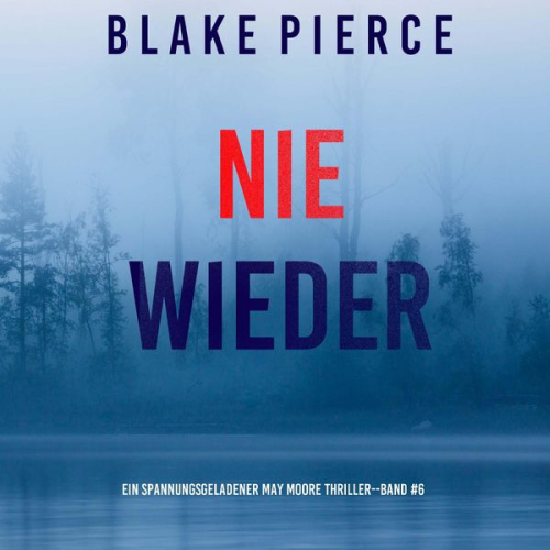 Blake Pierce - Nie Wieder (Ein spannungsgeladener May Moore Thriller - Band 6)