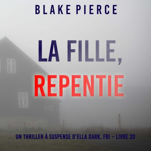 Blake Pierce - La Fille, Repentie (Un Thriller à Suspense d'Ella Dark, FBI – Livre 20)
