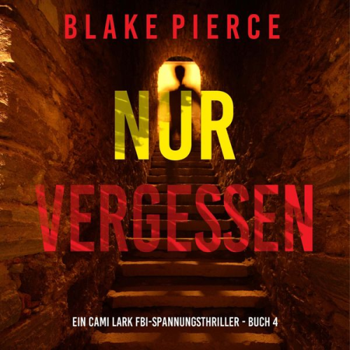 Blake Pierce - Nur vergessen (Ein Cami Lark FBI-Spannungsthriller - Buch 4)