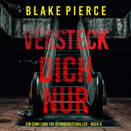 Blake Pierce - Versteck dich nur (Ein Cami Lark FBI-Spannungsthriller - Buch 6)