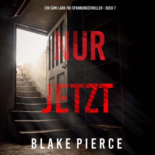 Blake Pierce - Nur Jetzt (Ein Cami Lark FBI-Spannungsthriller - Buch 7)