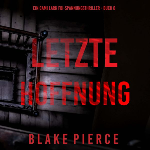 Blake Pierce - Letzte hoffnung (Ein Cami Lark FBI-Spannungsthriller - Buch 8)