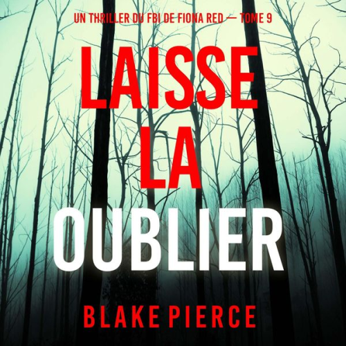 Blake Pierce - Laisse la oublier (Un thriller du FBI de Fiona Red — Tome 9)